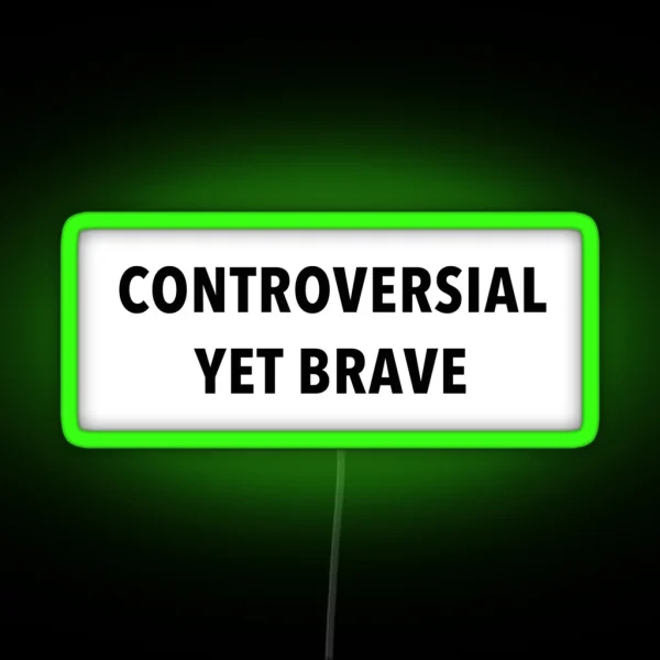 Controversial Yet Brave RGB Neon Sign