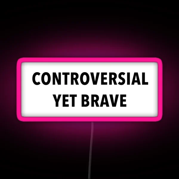 Controversial Yet Brave RGB Neon Sign