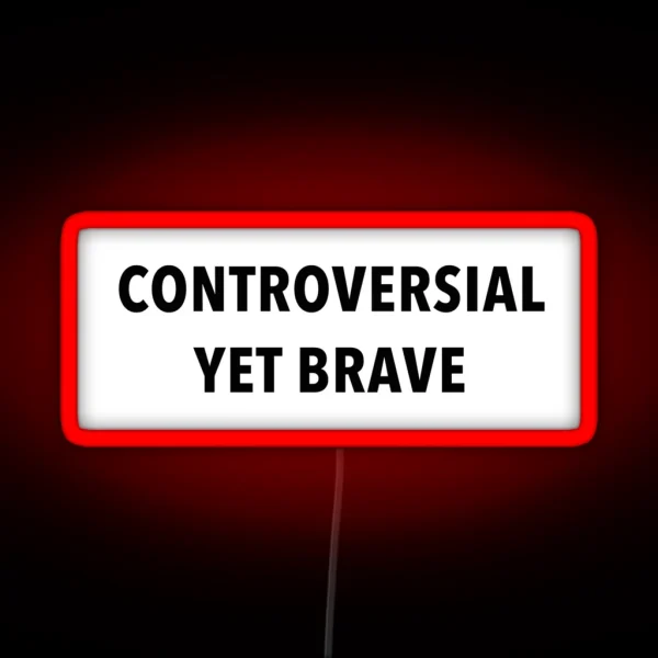 Controversial Yet Brave RGB Neon Sign