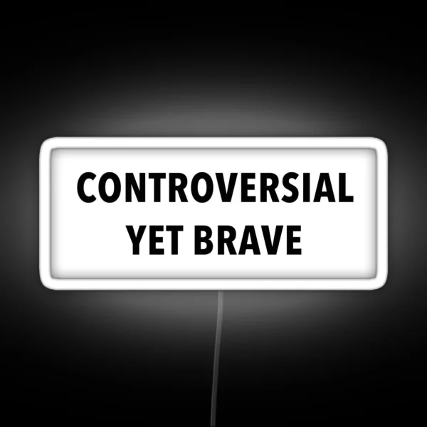 Controversial Yet Brave RGB Neon Sign