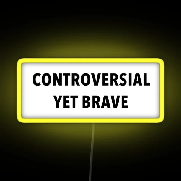Controversial Yet Brave RGB Neon Sign