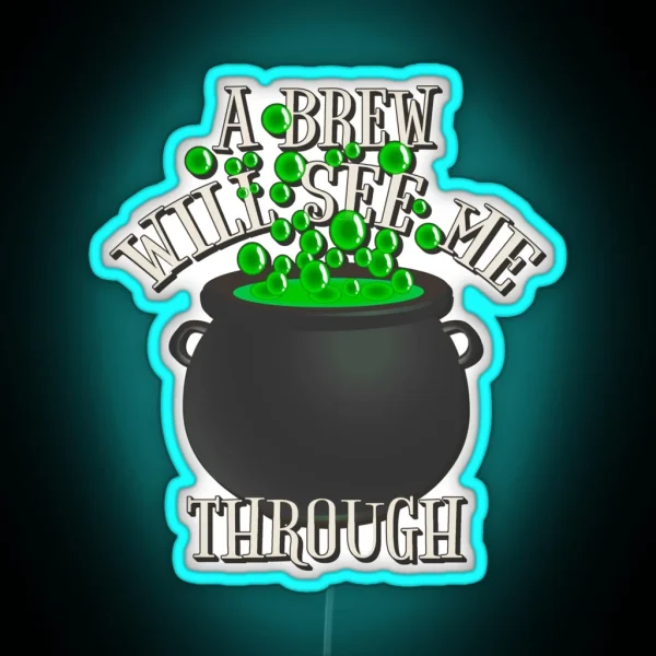 Cool A Brew Will See Me Through Great Drinking Design RGB Neon Sign