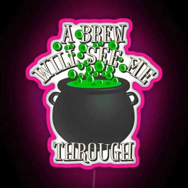 Cool A Brew Will See Me Through Great Drinking Design RGB Neon Sign