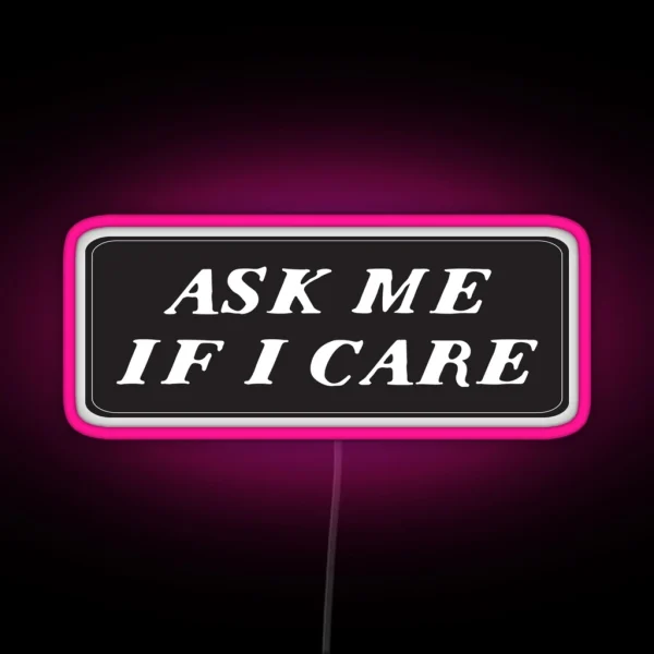 Cool Funny Motorcycle Helmet Text Ask Me If I Care RGB Neon Sign