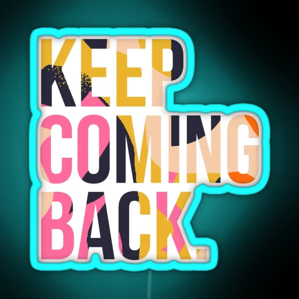Copy Of Keep Coming Back RGB Neon Sign