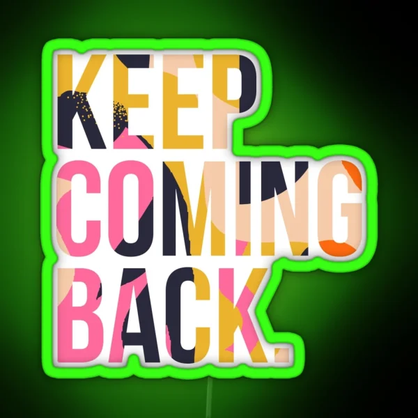 Copy Of Keep Coming Back RGB Neon Sign