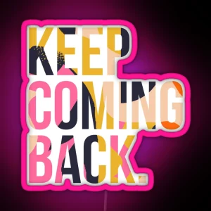 Copy Of Keep Coming Back RGB Neon Sign