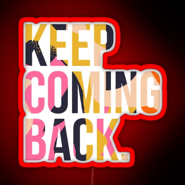 Copy Of Keep Coming Back RGB Neon Sign