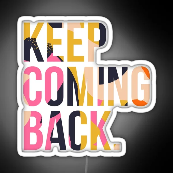Copy Of Keep Coming Back RGB Neon Sign