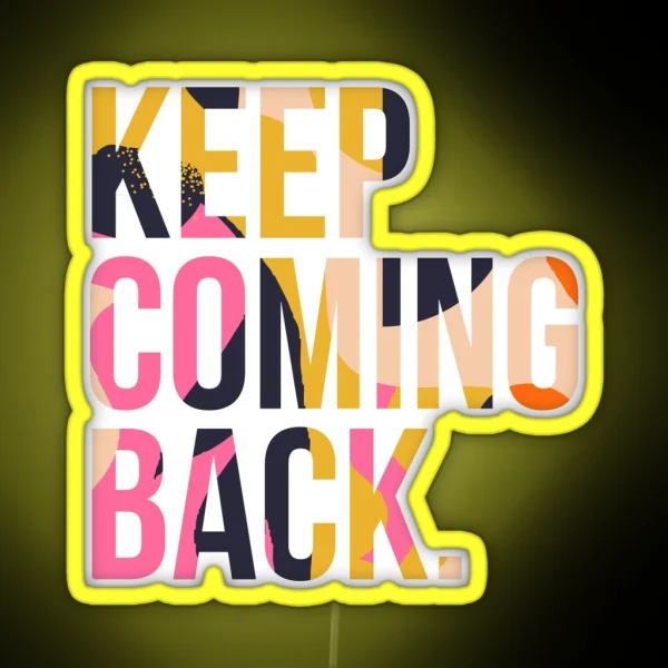 Copy Of Keep Coming Back RGB Neon Sign