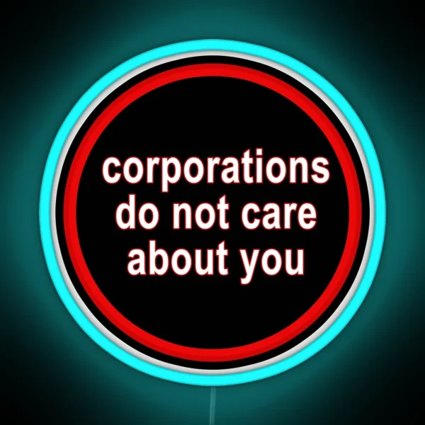 Corporations Do Not Care About You RGB Neon Sign