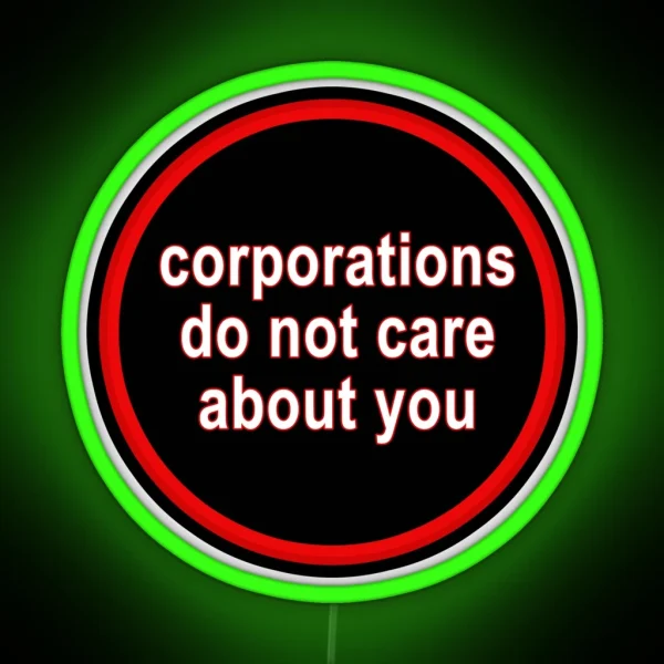 Corporations Do Not Care About You RGB Neon Sign