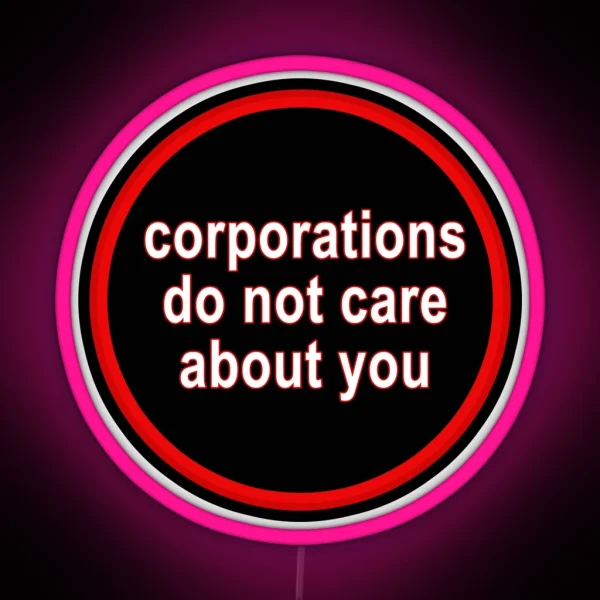 Corporations Do Not Care About You RGB Neon Sign