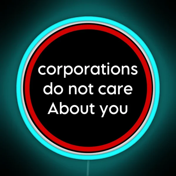 Corporations Do Not Care About You RGB Neon Sign