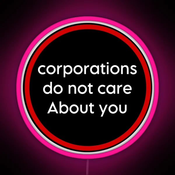 Corporations Do Not Care About You RGB Neon Sign