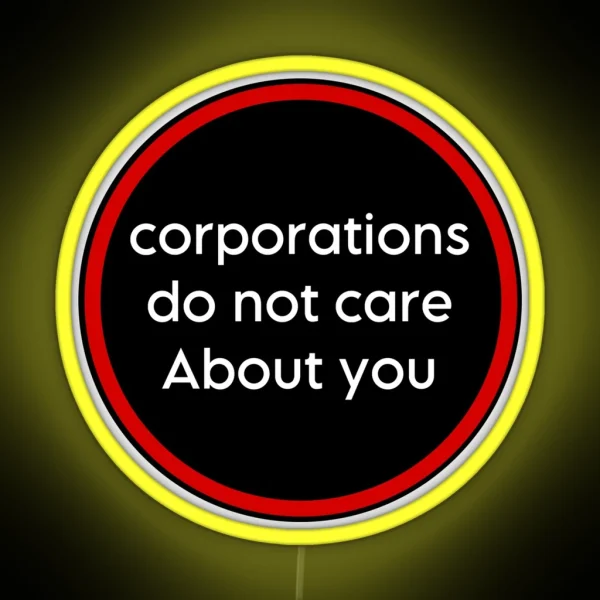 Corporations Do Not Care About You RGB Neon Sign