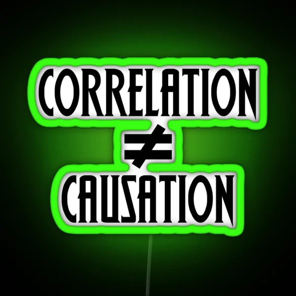 Correlation Does Not Equal Causation RGB Neon Sign