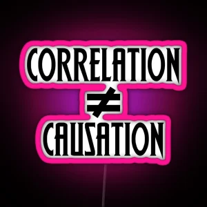 Correlation Does Not Equal Causation RGB Neon Sign