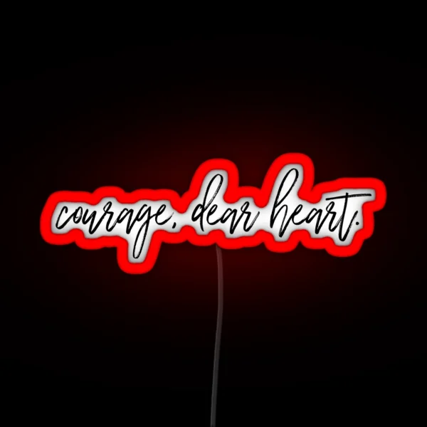Courage Dear Heart RGB Neon Sign