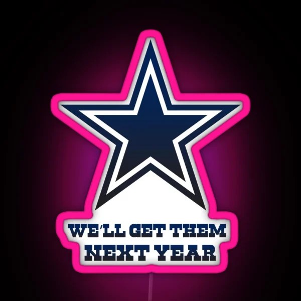 Cowboys We Ll Get Them Next Year RGB Neon Sign