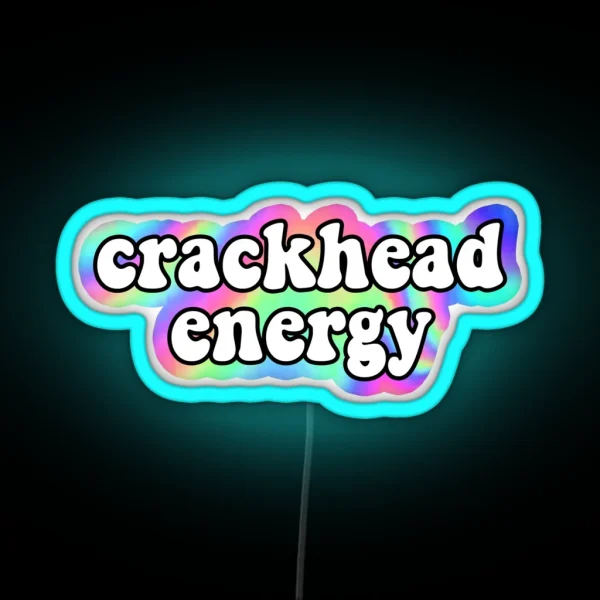Crackhead Energy RGB Neon Sign