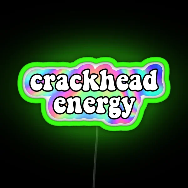 Crackhead Energy RGB Neon Sign