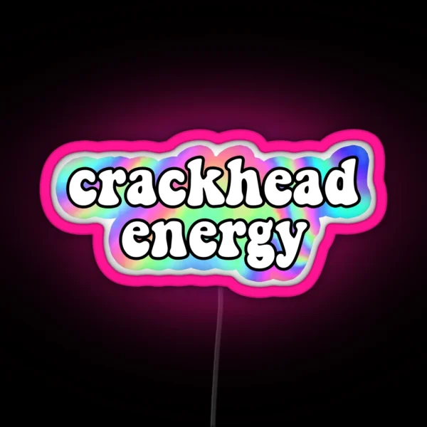 Crackhead Energy RGB Neon Sign