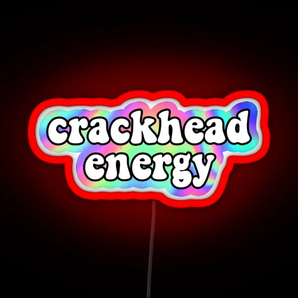 Crackhead Energy RGB Neon Sign