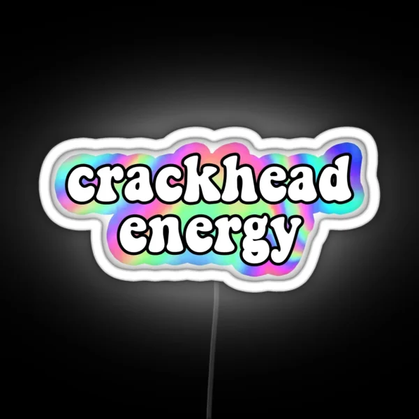 Crackhead Energy RGB Neon Sign