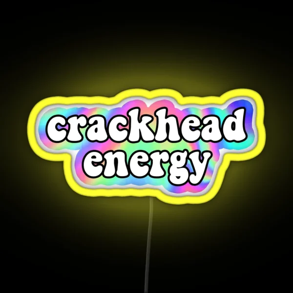 Crackhead Energy RGB Neon Sign
