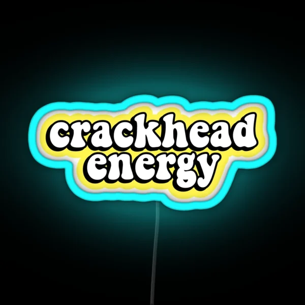 Crackhead Energy RGB Neon Sign