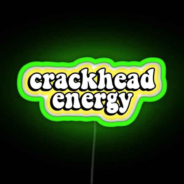 Crackhead Energy RGB Neon Sign