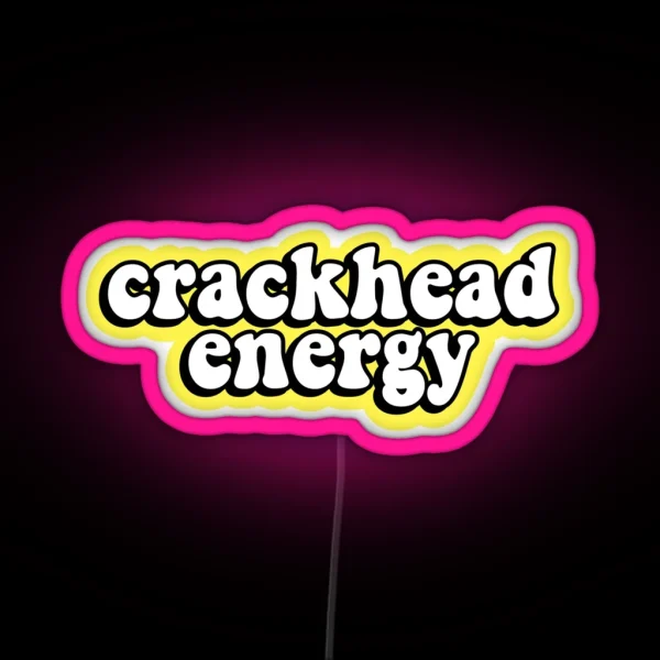 Crackhead Energy RGB Neon Sign