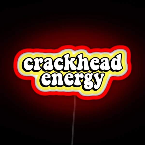 Crackhead Energy RGB Neon Sign