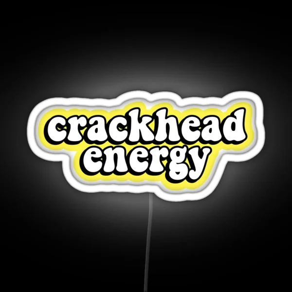 Crackhead Energy RGB Neon Sign