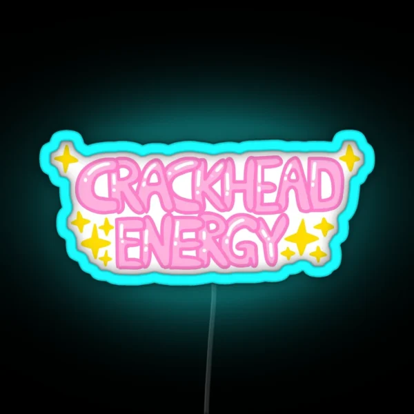 Crackhead Energy With Sparkles RGB Neon Sign