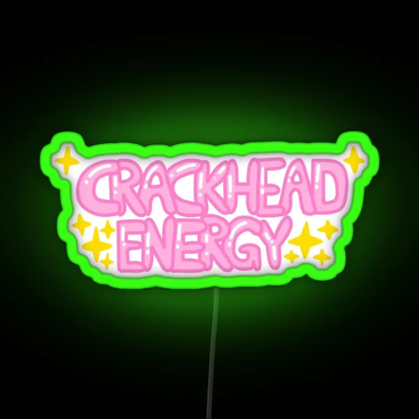 Crackhead Energy With Sparkles RGB Neon Sign