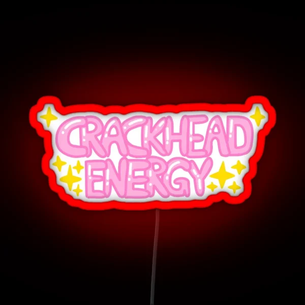 Crackhead Energy With Sparkles RGB Neon Sign
