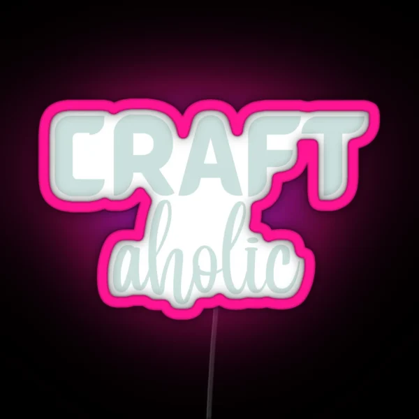Craftaholic Crafting Art Craft Funny Hobby Love Crafting RGB Neon Sign