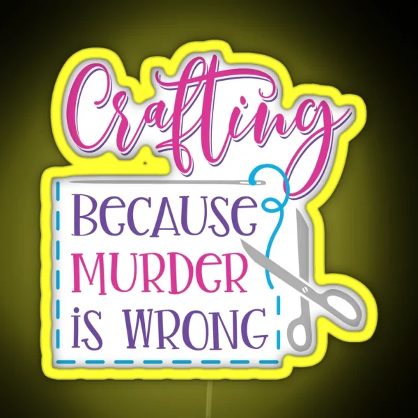 Crafting Because Murder Is Wrong RGB Neon Sign