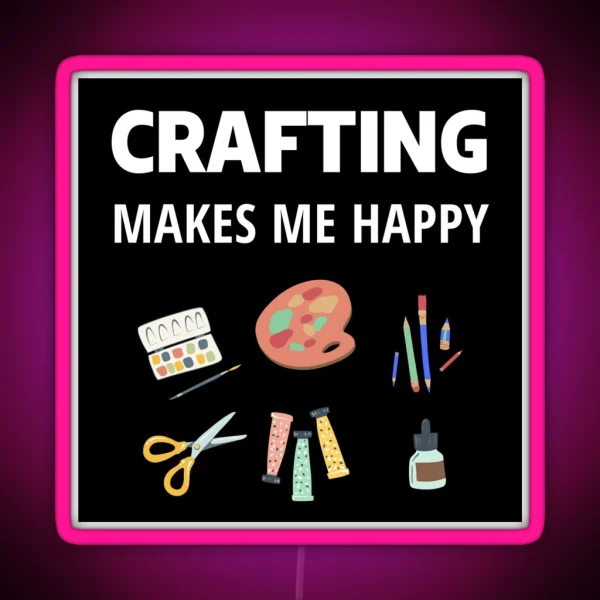 Crafting Makes Me Happy RGB Neon Sign