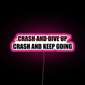 Crash And Keep Going RGB Neon Sign