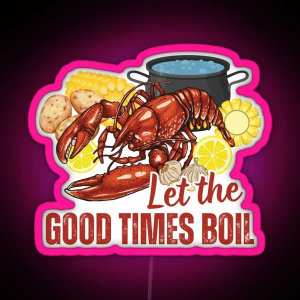 Crawfish Let The Good Times Boil Crawfish Season Gift RGB Neon Sign