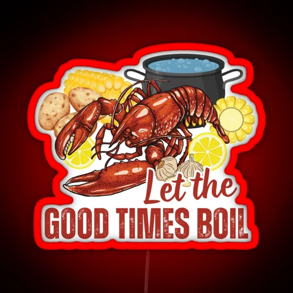 Crawfish Let The Good Times Boil Crawfish Season Gift RGB Neon Sign