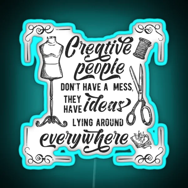 Creative People Dont Have A Mess They Have Ideas Lying RGB Neon Sign