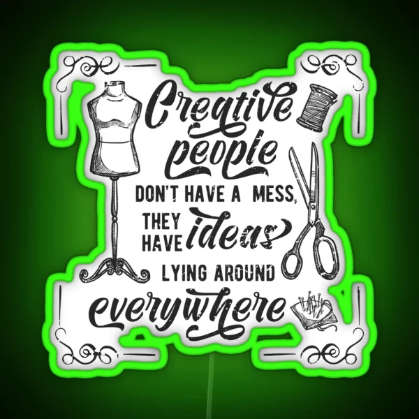 Creative People Dont Have A Mess They Have Ideas Lying RGB Neon Sign