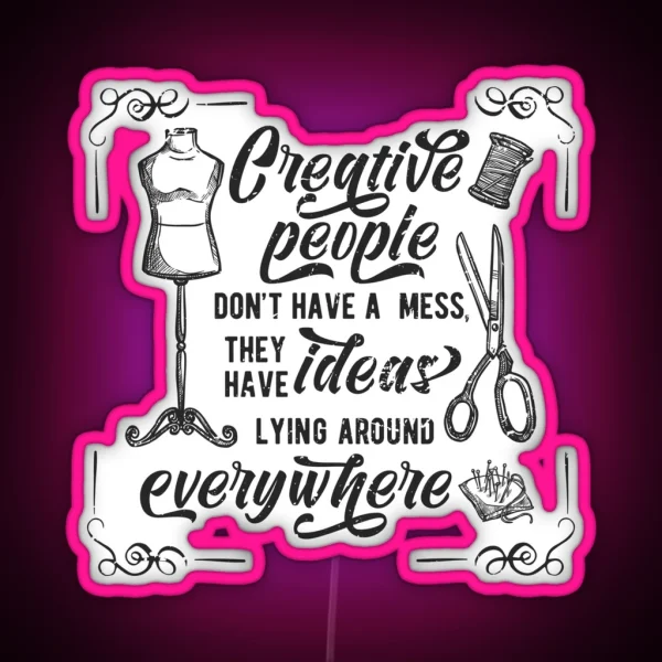Creative People Dont Have A Mess They Have Ideas Lying RGB Neon Sign