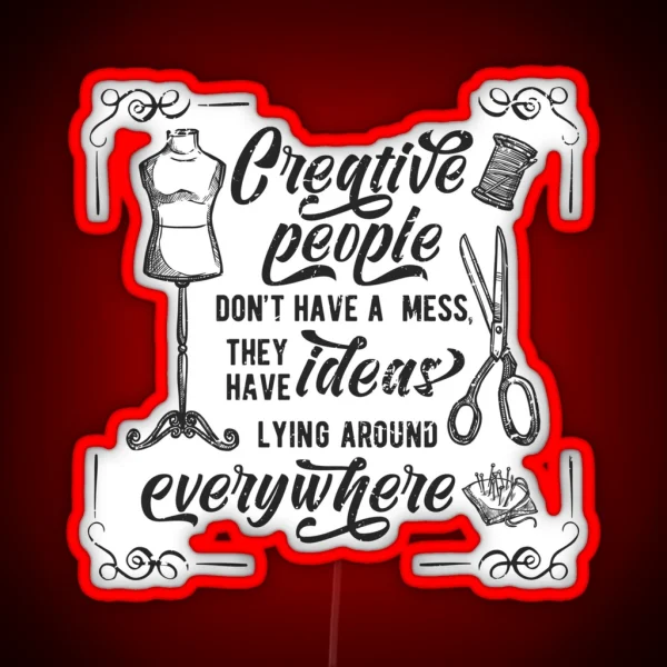 Creative People Dont Have A Mess They Have Ideas Lying RGB Neon Sign