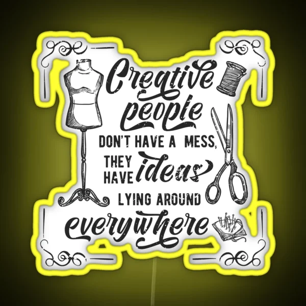 Creative People Dont Have A Mess They Have Ideas Lying RGB Neon Sign