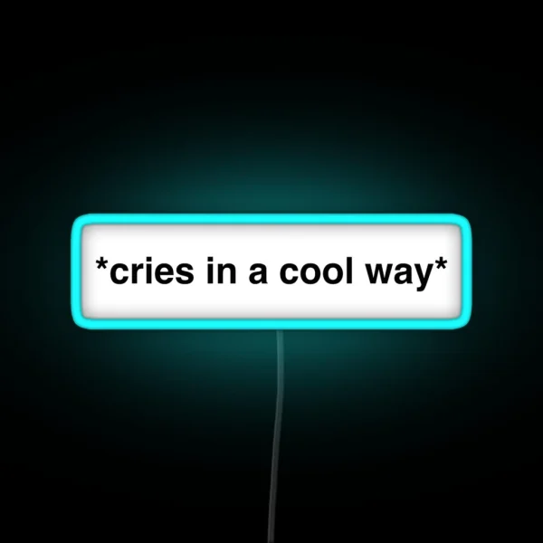Cries In A Cool Way RGB Neon Sign